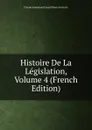 Histoire De La Legislation, Volume 4 (French Edition) - Claude Emmanuel Joseph Pierre Pastoret