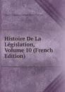 Histoire De La Legislation, Volume 10 (French Edition) - Claude Emmanuel Joseph Pierre Pastoret