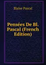 Pensees De Bl. Pascal (French Edition) - Blaise Pascal