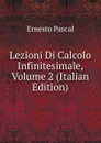 Lezioni Di Calcolo Infinitesimale, Volume 2 (Italian Edition) - Ernesto Pascal