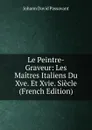 Le Peintre-Graveur: Les Maitres Italiens Du Xve. Et Xvie. Siecle (French Edition) - Johann David Passavant