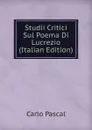 Studii Critici Sul Poema Di Lucrezio (Italian Edition) - Carlo Pascal