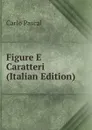 Figure E Caratteri (Italian Edition) - Carlo Pascal