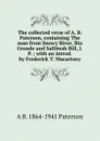 The collected verse of A. B. Paterson, containing The man from Snowy River, Rio Grande and Saltbush Bill, J.P. ; with an introd. by Frederick T. Macartney - A B. 1864-1941 Paterson