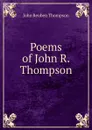 Poems of John R. Thompson - John Reuben Thompson