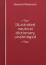 Illustrated nautical dictionary, unabridged - Howard Patterson