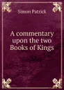 A commentary upon the two Books of Kings - Simon Patrick