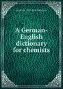 A German-English dictionary for chemists - Austin M. 1876-1956 Patterson