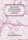 Essentials of physiology for veterinary students - Diarmid Noël Paton