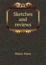 Sketches and reviews - Walter Pater