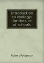 Introduction to zoology: for the use of schools - Robert Patterson
