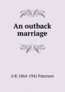 An outback marriage - A B. 1864-1941 Paterson