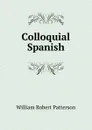 Colloquial Spanish - William Robert Patterson