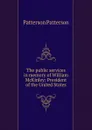 The public services in memory of William McKinley: President of the United States - Patterson Patterson