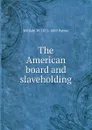 The American board and slaveholding - William W. 1821-1889 Patton