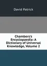 Chambers.s Encyclopaedia: A Dictionary of Universal Knowledge, Volume 2 - David Patrick