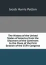 The History of the United States of America from the Discovery of the Continent to the Close of the First Session of the 35Th Congress - Jacob Harris Patton