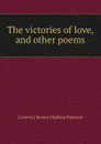 The victories of love, and other poems - Coventry Kersey Dighton Patmore