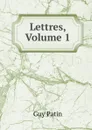 Lettres, Volume 1 - Guy Patin