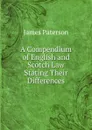 A Compendium of English and Scotch Law Stating Their Differences - James Paterson