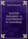 Scottish Surnames: A Contribution to Genealogy - James Paterson