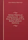 Velleji Paterculi Historiarum . Libri Duo, Emendavit F.H. Bothe (Italian Edition) - Gaius Velleius Paterculus