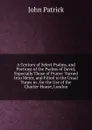 A Century of Select Psalms, and Portions of the Psalms of David, Especially Those of Praise: Turned Into Meter, and Fitted to the Usual Tunes in . for the Use of the Charter-House, London - John Patrick