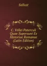 C. Vellei Paterculi Quae Supersunt Ex Historiae Romanae (Latin Edition) - Sallust