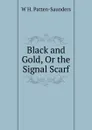 Black and Gold, Or the Signal Scarf - W H. Patten-Saunders