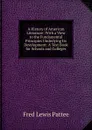 A History of American Literature: With a View to the Fundamental Principles Underlying Its Development: A Text Book for Schools and Colleges - Fred Lewis Pattee