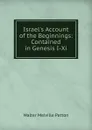 Israel.s Account of the Beginnings: Contained in Genesis I-Xi - Walter Melville Patton