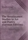 The Renaissance: Studies in Art and Poetry (German Edition) - Walter Pater