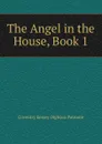 The Angel in the House, Book 1 - Coventry Kersey Dighton Patmore