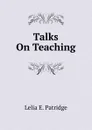 Talks On Teaching - Lelia E. Patridge