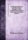 Among the Humorists and After-Dinner Speakers: A New Collection of Humorous Stories and Anecdotes, Volume 1 - William Patten