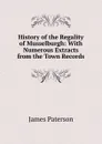 History of the Regality of Musselburgh: With Numerous Extracts from the Town Records - James Paterson