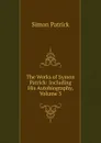 The Works of Symon Patrick: Including His Autobiography, Volume 3 - Simon Patrick