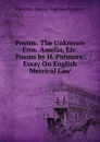 Poems: The Unknown Eros. Amelia, Etc. Poems by H. Patmore. Essay On English Metrical Law - Coventry Kersey Dighton Patmore
