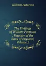 The Writings of William Paterson . Founder of the Bank of England, Volume 2 - William Paterson