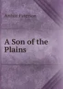 A Son of the Plains - Arthur Paterson