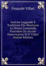 Antiche Leggende E Tradizioni Che Illustrano La Divina Commedia Precedute Da Alcune Osservazioni Di P. Villari (Italian Edition) - Pasquale Villari