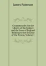 Commentaries On the Liberty of the Subject and the Laws of England Relating to the Security of the Person, Volume 1 - James Paterson