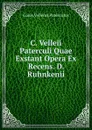 C. Velleii Paterculi Quae Exstant Opera Ex Recens. D. Ruhnkenii - Gaius Velleius Paterculus