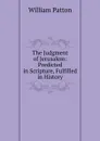 The Judgment of Jerusalem: Predicted in Scripture, Fulfilled in History - William Patton