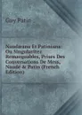 Naudaeana Et Patiniana: Ou Singularitez Remarquables, Prises Des Conversations De Mess, Naude . Patin (French Edition) - Guy Patin