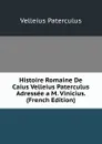 Histoire Romaine De Caius Velleius Paterculus Adressee a M. Vinicius. (French Edition) - Velleius Paterculus