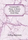 Cromwell.s Own: A Story of the Great Civil War - Arthur Paterson