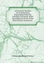 A Practical Treatise On Foundations, Explaining Fully the Priciples Involved: With Descriptions of All of the Most Recent Structures . - William Macfarland Patton