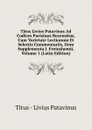 Titus Livius Patavinus Ad Codices Parisinos Recensitus, Cum Varietate Lectionum Et Selectis Commentariis, Item Supplementa J. Freinshemii, Volume 1 (Latin Edition) - Titus - Livius Patavinus
