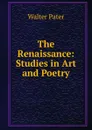 The Renaissance: Studies in Art and Poetry - Walter Pater